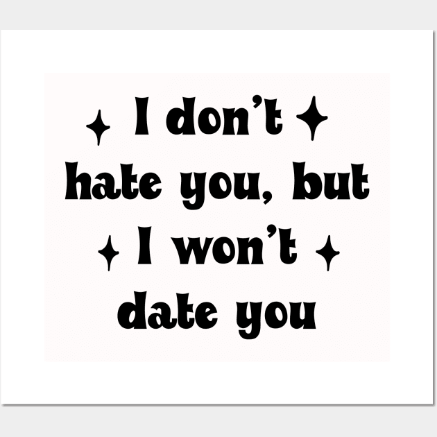 I don't hate you but I won't date you Wall Art by Vintage Dream